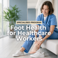 Foot Health for Healthcare Workers Program